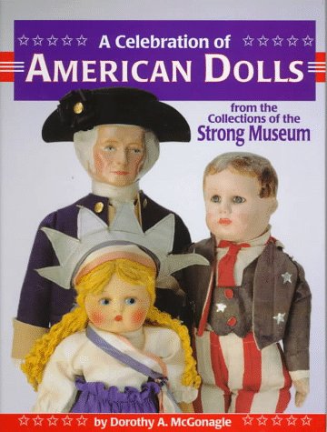 Beispielbild fr A Celebration of American Dolls from the Collections of The Strong Museum zum Verkauf von Wonder Book