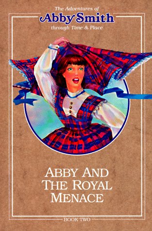 Imagen de archivo de Abby and the Royal Menace (Adventures of Abby Smith Through Time & Place) a la venta por Hay-on-Wye Booksellers