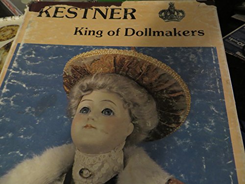 Imagen de archivo de Kestner King of Dollmakers a la venta por Books of the Smoky Mountains