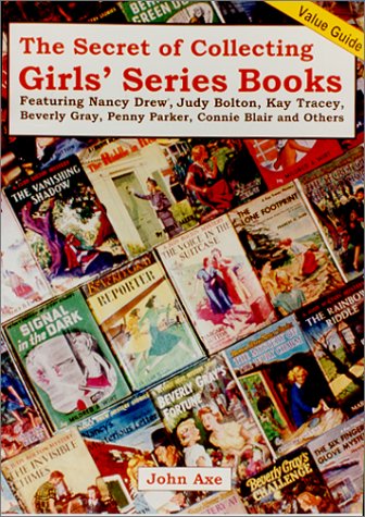 Stock image for The Secret of Collecting Girls Series Books: Featuring Nancy Drew, Judy Bolton, Kay Tracey, Beverly Gray, Penny Parker, and Ruth Fielding for sale by Blue Vase Books