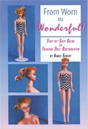 Stock image for From Worn to Wonderful: A Step-By-Step Guide to Fashion Doll Restoration for sale by ThriftBooks-Atlanta
