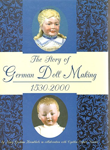Imagen de archivo de The Story of German Doll Making, 1530-2000 a la venta por Books of the Smoky Mountains