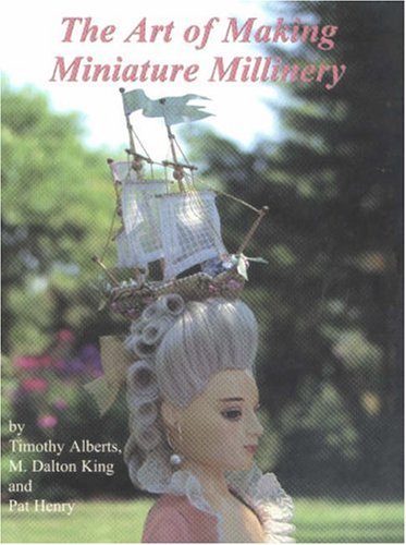 Stock image for The Art of Making Miniature Millinery for sale by The Happy Book Stack