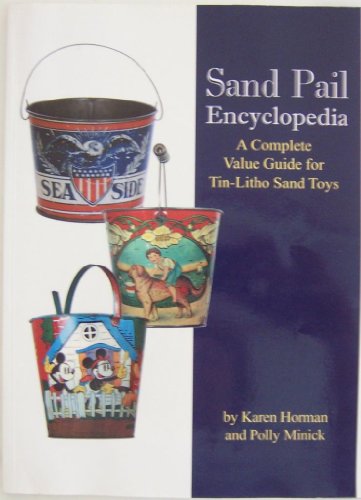 Beispielbild fr Sand Pail Encyclopedia : A Complete Value Guide for Tin-Litho Sand Toys zum Verkauf von Better World Books