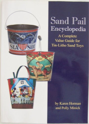 Imagen de archivo de Sand Pail Encyclopedia: A Complete Value Guide for Tin-Litho Sand Toys a la venta por Books of the Smoky Mountains