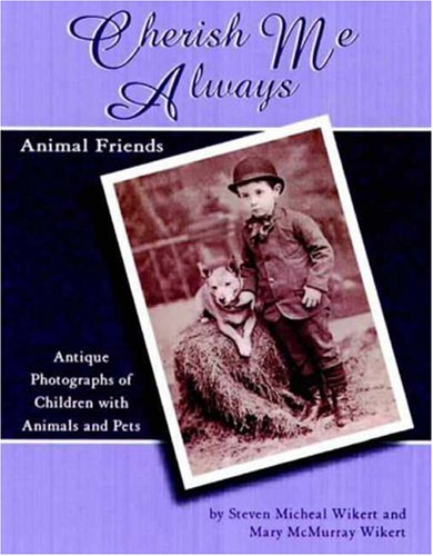Stock image for Cherish Me Always: Animal Friends, Antique Photographs of Children with Animals and Pets for sale by Wonder Book