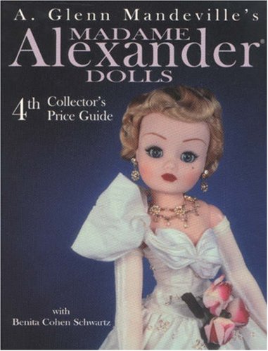 Imagen de archivo de Madame Alexander Dolls: 4th Collector's Price Guide (A. Glenn Mandeville's Madame Alexander Dolls) a la venta por SecondSale