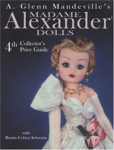 Stock image for Madame Alexander Dolls: 4th Collector's Price Guide (A. Glenn Mandeville's Madame Alexander Dolls) for sale by Vive Liber Books