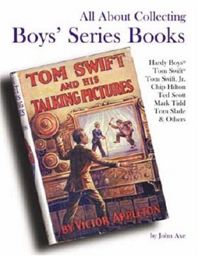 Imagen de archivo de All About Collecting Boys' Series Books: Hardy Boys, Tom Swift, Tom Swift, Jr., Chip Hilton, Ted Scott, Mark Tidd, Tom Slade & Others a la venta por GF Books, Inc.