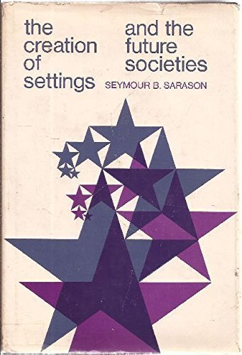 The Creation of Settings and the Future Societies (9780875891460) by Sarason, Seymour Bernard