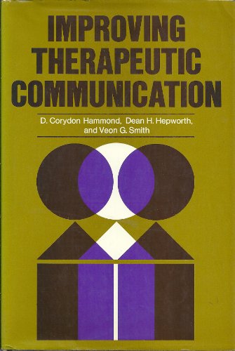 Improving Therapeutic Communication: A Guide for Developing Effective Techniques (The Jossey-Bass Behavioral Science Series) (9780875893082) by Hammond, D. Corydon; Hepworth, Dean H.; Smith, Veon G.