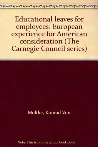 Educational leaves for employees: European experience for American consideration (The Carnegie Council series) (9780875893167) by Moltke, Konrad Von