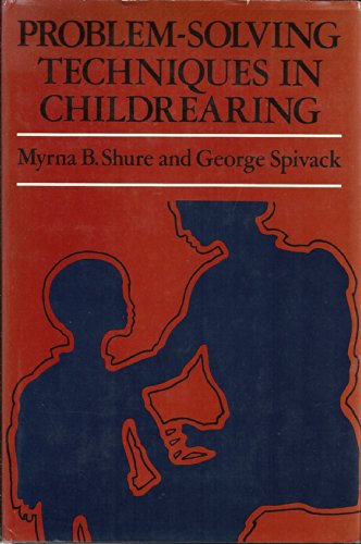 Problem-Solving Techniques in Childrearing (Social and Behavioral Science Series) (9780875893662) by Myrna B. Shure; George Spivack