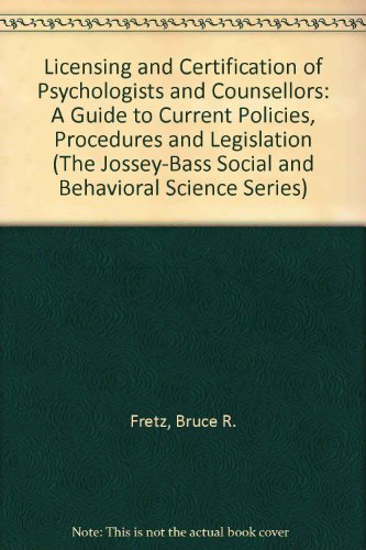 9780875894706: Licensing and Certification of Psychologists and Counsellors: A Guide to Current Policies, Procedures and Legislation (The Jossey-Bass Social and Behavioral Science Series)