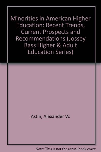 Stock image for Minorities in American Higher Education: Recent Trends, Current Prospects and Recommendations (Jossey Bass Higher & Adult Education Series) for sale by SecondSale