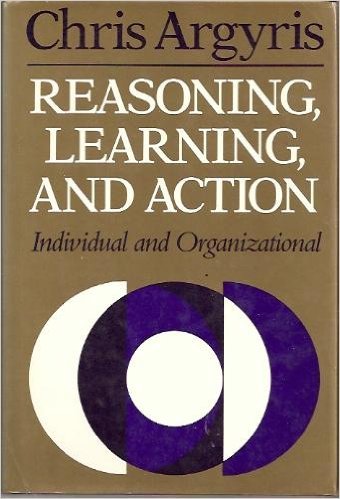 Stock image for Reasoning, Learning, and Action: Individual and Organizational (JOSSEY BASS SOCIAL AND BEHAVIORAL SCIENCE SERIES) for sale by HPB-Red