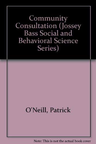 Community Consultation: Strategies for Facilitating Change in Schools, Hospitals, Prisons, Social Service Programs, and Other Community Settings (JOSSEY BASS SOCIAL AND BEHAVIORAL SCIENCE SERIES) (9780875895413) by O'Neill, Patrick; Trickett, Edison J.