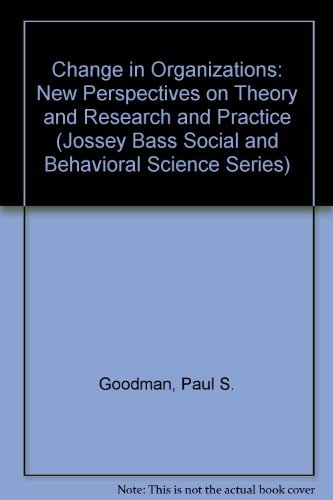 Change in Organizations: New Perspectives on Theory and Research and Practice (JOSSEY BASS SOCIAL...