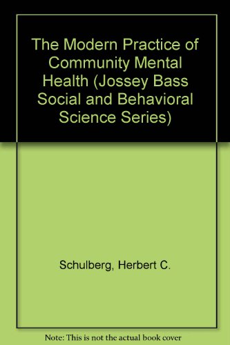 The Modern Practice of Community Mental Health (JOSSEY BASS SOCIAL AND BEHAVIORAL SCIENCE SERIES) (9780875895505) by Schulberg, Herbert C.