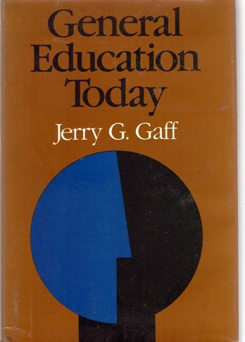 General Education Today: A Critical Analysis of Controversies, Practices, and Reforms (Jossey Bass Higher & Adult Education Series) (9780875895604) by Gaff, Jerry G.