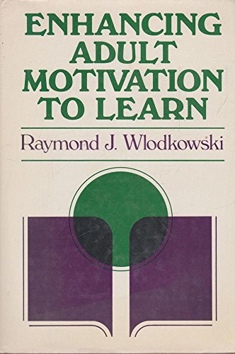 Imagen de archivo de Enhancing Adult Motivation to Learn : A Guide to Improving Instruction and Increasing Learner Achievement a la venta por Better World Books