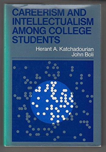 Careerism and Intellectualism Among College Students (Jossey Bass Higher & Adult Education Series) (9780875896625) by Katchadourian, Herant A.; Boli, John