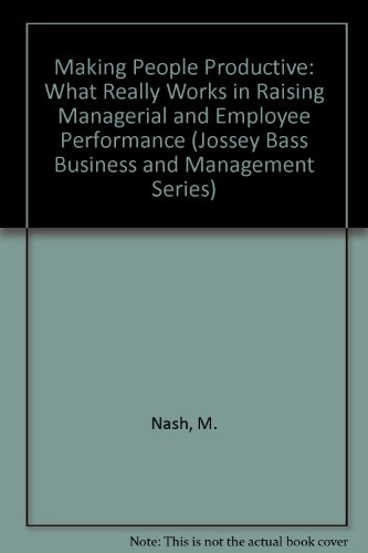 Stock image for Making People Productive: What Really Works in Raising Managerial and Employee Performance (Jossey Bass Business and Management Series) for sale by Agape Love, Inc