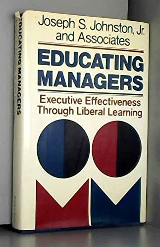 Beispielbild fr Educating Managers : Executive Effectiveness Through Liberal Learning zum Verkauf von Better World Books