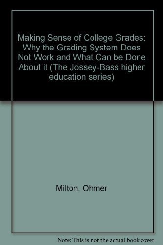 Imagen de archivo de Making Sense of College Grades: Why the Grading System Does Not Work and What Can be Done About It (Jossey Bass Higher & Adult Education Series) a la venta por ThriftBooks-Atlanta