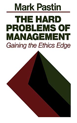 The Hard Problems of Management: Gaining the Ethics Edge (Jossey-Bass Management)