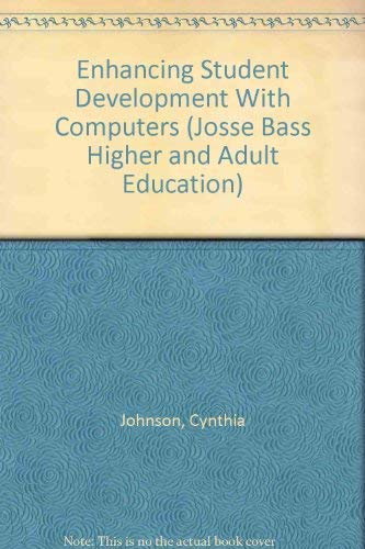 Enhancing Student Development With Computers (Jossey Bass Higher & Adult Education Series) (9780875897875) by Johnson, Cynthia