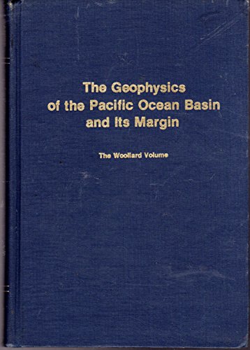 Stock image for The Geophysics of the Pacific Ocean Basin and Its Margin: A Volume in Honor of George P. Woollard (Geophysical Monograph Series) for sale by HPB-Red