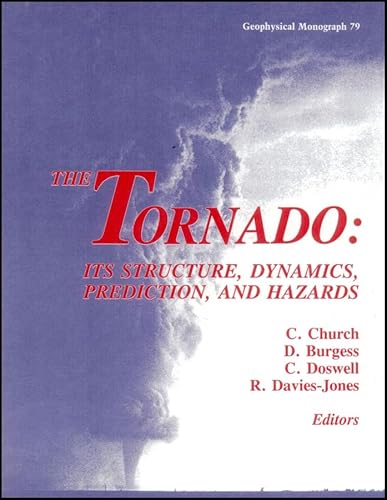 Imagen de archivo de The Tornado: Its Structure, Dynamics, Prediction, and Hazards (Geophysical Monograph Series) a la venta por HPB-Red