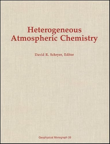 Heterogeneous Atmospheric Chemistry (Geophysical Monograph Ser., Vol. 26)