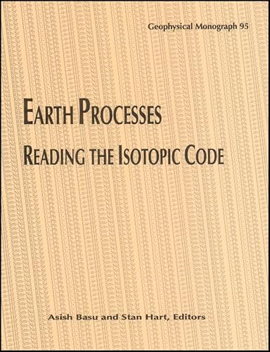 Earth Processes: Reading the Isotopic Code (Geophysical Monograph Series)