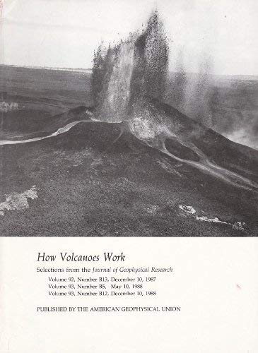 How Volcanoes Work: Selections from the Journal of Geophysical Research (Vol. 92, No. B13, Dec. 1...