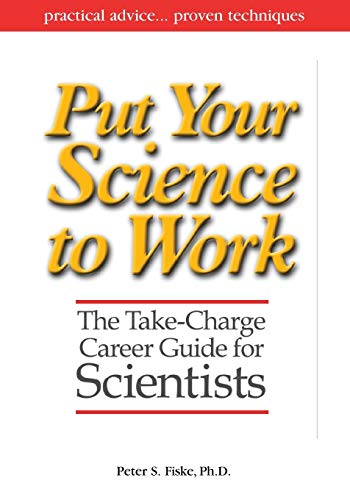 Imagen de archivo de Put Your Science to Work: The Take-Charge Career Guide for Scientists - Practical Advise,,, Proven Techniques a la venta por Wonder Book