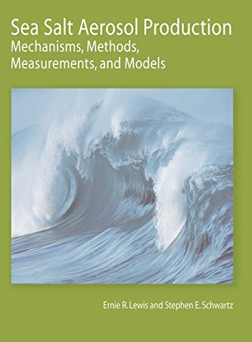 9780875904177: Sea Salt Aerosol Production: Mechanisms, Methods, Measurements, and Models : A Critical Review
