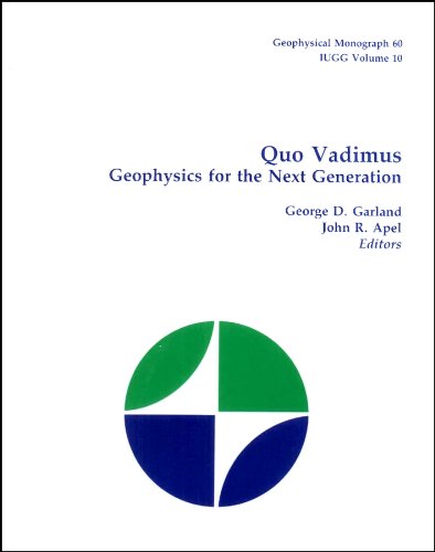 Beispielbild fr GEOPHYSICAL MONOGRAPH 60 IUGG VOLUME 10: QUO VADIMUS: GEOPHYSICS FOR THE NEXT GENERATION. zum Verkauf von Cambridge Rare Books
