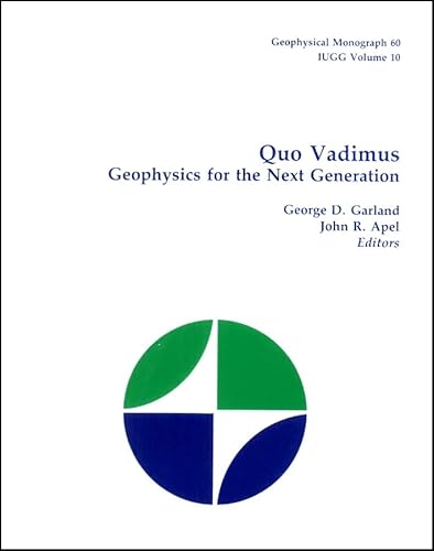 Stock image for GEOPHYSICAL MONOGRAPH 60 IUGG VOLUME 10: QUO VADIMUS: GEOPHYSICS FOR THE NEXT GENERATION. for sale by Cambridge Rare Books