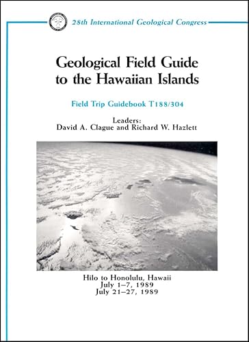 Geological Field Guide to the Hawaiian Islands: Hilo to Honolulu, Hawaii, July 1 - 7, 21 - 27, 1989 (Field Trip Guidebooks) (9780875905624) by Clague, David A.; Hazlett, Richard W.