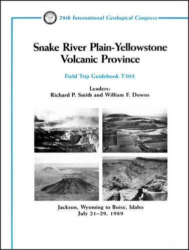 Beispielbild fr Snake River Plain Yellowstone Volcanic Province: Jackson, Wyoming to Boise, Idaho July 21 - 29, 1989 (Field Trip Guidebooks) zum Verkauf von mountain