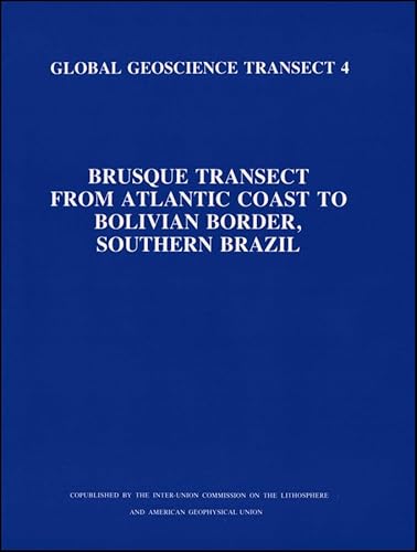 Stock image for Global Geoscience Transect 4. Brusque Transect from Atlantic Coast to Bolivian Border, Southern Brazil. Inter-Union Commission on the Lithosphere and American Geophysical Union. for sale by Eryops Books