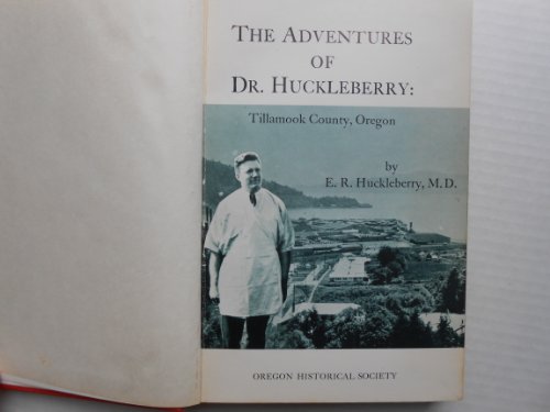 The Adventures of Dr. Huckleberry: Tillamook County, Oregon,