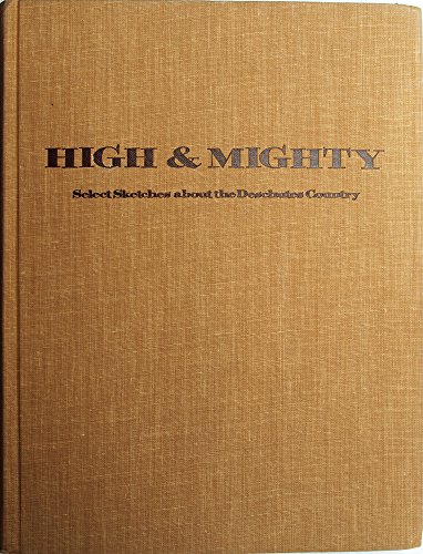 Beispielbild fr High and Mighty: Select Sketches about the Deschutes Country zum Verkauf von ThriftBooks-Atlanta