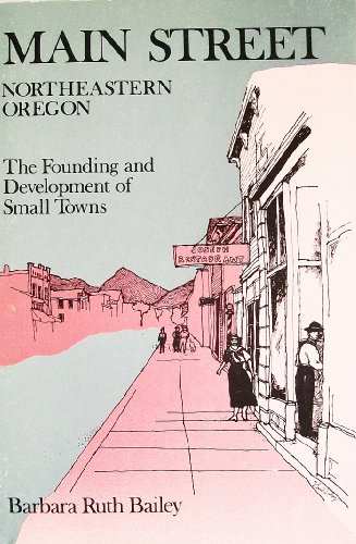 Stock image for Main Street, Northeastern Oregon: The Founding and Development of Small Towns for sale by Wonder Book