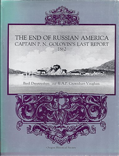 Imagen de archivo de End of Russian America: Captain P.N. Golovin's Last Report, 1862 (North Pacific Studies Series) a la venta por Front Cover Books