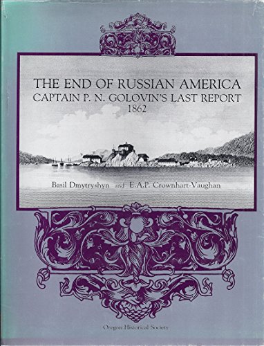 Stock image for End of Russian America: Captain P.N. Golovin's Last Report, 1862 for sale by Riverby Books