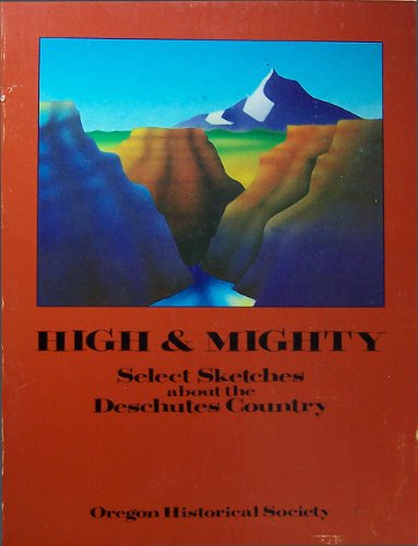 Beispielbild fr High and Mighty: Select Sketches About the Deschutes Country zum Verkauf von Books From California
