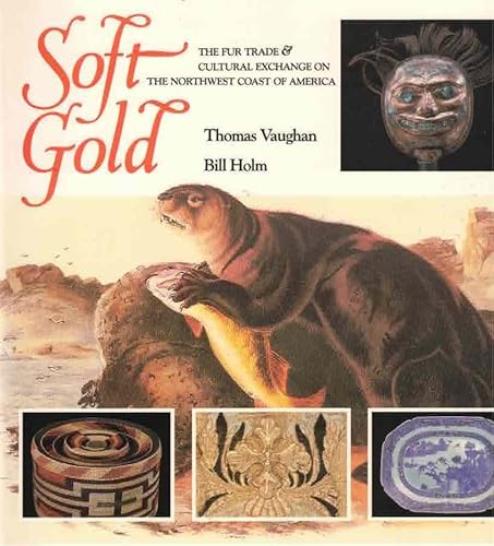 Beispielbild fr Soft gold: The fur trade & cultural exchange on the northwest coast of America zum Verkauf von Bookmans